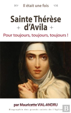 Bertrand.pt - Il Était Une Fois : Sainte Thérèse D'Avila ; Pour Toujours, Toujours, Toujours !