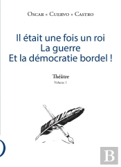 Il Était Une Fois Un Roi ; La Guerre ; Et La Démocratie Bordel ! Théâtre V.1