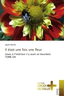 Bertrand.pt - Il Etait Une Fois Une Fleur  - (Mais A L'Interieur Il Y Avait Un Bourdon) Tome Un