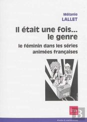 Il Était Une Fois...Le Genre ; Le Féminin Dans Les Séries Animées Françaises