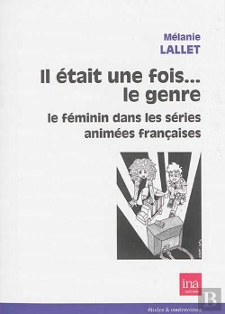 Bertrand.pt - Il Était Une Fois...Le Genre ; Le Féminin Dans Les Séries Animées Françaises