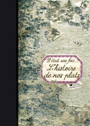 Il Etait Une Fois...L'Histoire De Nos Plats