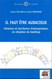 Il Faut Etre Audacieux - Histoires Et Territoires D'Entrepreneurs En Situation De Handicap
