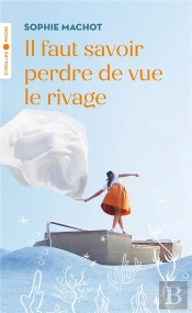 Il Faut Savoir Perdre De Vue Le Rivage