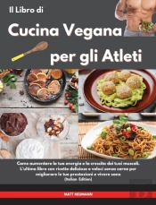 Il Libro Di Cucina Vegana Per Gli Atleti I Vegan Cookbook For Athletes (Italian Edition)