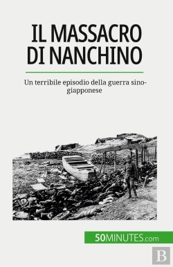 Bertrand.pt - Il Massacro Di Nanchino : Un Terribile Episodio Della Guerra Sino-Giapponese