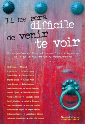 Il Me Sera Difficile De Venir Te Voir ; Correspondances Littéraires Sur Les Conséquences De La Politique De L'Immigration En France