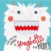 Il Ne Faut Pas Donner Des Spaghettis A Un Yeti !