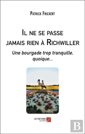 Il Ne Se Passe Jamais Rien A Richwiller - Une Bourgade Trop Tranquille, Quoique...