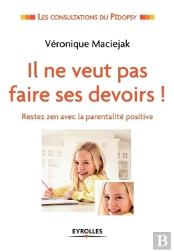 Bertrand.pt - Il Ne Veut Pas Faire Ses Devoirs ! Restez Zen Avec La Parentalité Positive
