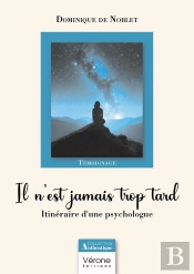 Il N'Est Jamais Trop Tard : Itinéraire D'Une Psychologue