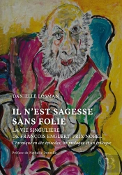 Il N'Est Sagesse Sans Folie : La Vie Singulière De François Englert, Prix Nobel ; Chronique En Dix Épisodes, Un Prologue Et Un Épilogue