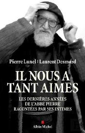 Il Nous A Tant Aimés ; Les Dernières Années De L'Abbé Pierre Racontées Par Ses Intimes