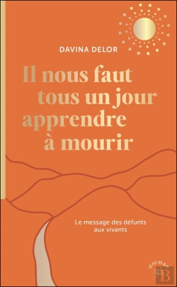 Bertrand.pt - Il Nous Faut Tous Un Jour Apprendre À Mourir : Le Message Des Défunts Aux Vivants