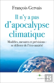 Il N'Y A Pas D'Apocalypse Climatique : Modèles, Mesures Et Prévisions : Se Délivrer De L'Éco-Anxiété
