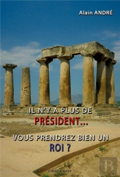 Il N'Y A Plus De President  Vous Prendrez Bien Un Roi ?