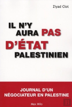 Bertrand.pt - Il N'Y Aura Pas D'Etat Palestinien ; Journal D'Un Négociateur En Palestine