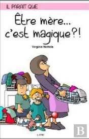 Il Paraît Que Être Mère... C'Est Magique ?!