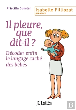 Bertrand.pt - Il Pleure, Que Dit-Il ? ; Décoder Enfin Le Langage Caché Des Bébés