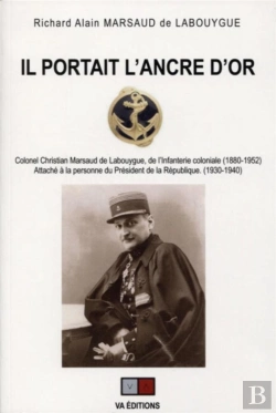 Bertrand.pt - Il Portait L'Ancre D'Or ; Colonel Christian Marsaud De Labouygue, De L'Infanterie Coloniale (1880-1952)