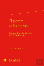 Il Potere Della Parola : Scritture Femminili Italiane (Xiv-Xvii Secolo)