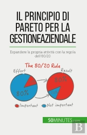 Il Principio Di Pareto Per La Gestione Aziendale : Espandere La Propria Attività Con La Regola Dell'80/20