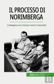 Il Processo Di Norimberga : L'Indagine Sui Crimini Contro L'Umanità