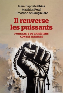 Bertrand.pt - Il Renverse Les Puissants : Portraits De Chrétiens Contestataires