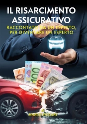 Il Risarcimento Assicurativo. Raccontato Da Un Esperto, Per Diventare Un Esperto