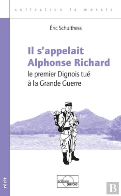 Bertrand.pt - Il S'Appelait Alphonse Richard - Le Premier Dignois Tue A La Grande Guerre