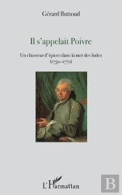 Il S'Appelait Poivre ; Un Chasseur D'Épices Dans La Mer Des Indes (1750-1772)