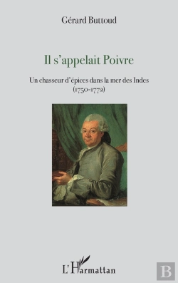 Bertrand.pt - Il S'Appelait Poivre ; Un Chasseur D'Épices Dans La Mer Des Indes (1750-1772)