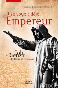 Bertrand.pt - Il Se Voyait Deja Empereur - Cola Di Rienzo, Un Romain Au Moyen-Age