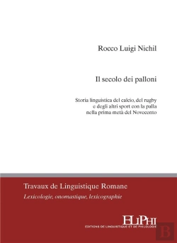Bertrand.pt - Il Secolo Dei Palloni : Storia Linguistica Del Calcio, Del Rugby E Degli Altri Sport Con La Palla Nella Prima Metà Del Novecento