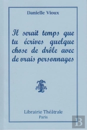 Il Serait Temps Que Tu Écrives Quelque Chose De Drôle Avec De Vrais Personnages