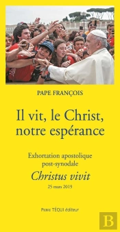 Il Vit, Le Christ, Notre Espérance ; Exhortation Apostolique Post-Synodale ; Christus Vivit ; 25 Mars 2019