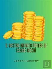 Il Vostro Infinito Potere Di Essere Ricchi