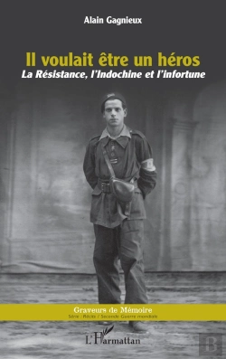 Bertrand.pt - Il Voulait Être Un Héros : La Résistance, L'Indochine Et L'Infortune