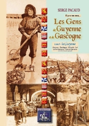 Il Y A 100 Ans... Les Gens De Guyenne & Gascogne Tome 1 ; La Guyenne