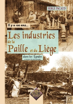 Bertrand.pt - Il Y A 100 Ans...; Les Industries De La Paille Et Du Liège Dans Les Landes À Travers La Carte Postale