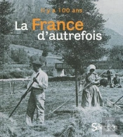 Il Y A Cent Ans La France D'Autrefois