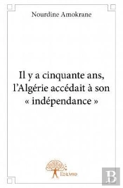 Il Y A Cinquante Ans, L?Algerie Accedait A Son - Independance -
