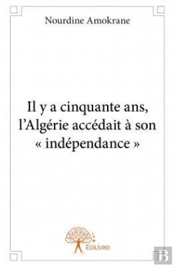 Bertrand.pt - Il Y A Cinquante Ans, L?Algerie Accedait A Son - Independance -