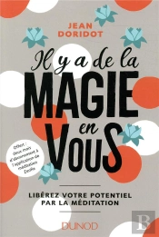 Il Y A De La Magie En Vous ! - Liberez Votre Potentiel Par La Meditation