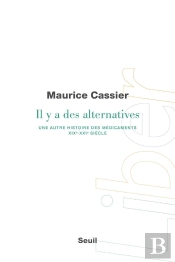 Il Y A Des Alternatives : Une Autre Histoire Des Médicaments, Xixe:Xxie Siècle