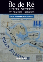 Île De Ré, Petits Secrets Et Grandes Histoires ; Guide Du Promeneur Curieux