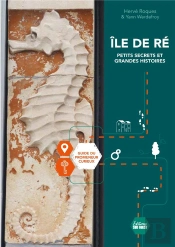 Île De Ré : Petits Secrets Et Grandes Histoires : Guide Du Promeneur Curieux