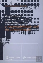 Ilegalidade Externa do Acto Administrativo e Responsabilidade Civil da Administração
