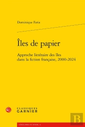 Îles De Papier : Approche Littéraire Des Îles Dans La Fiction Française, 2000-2024