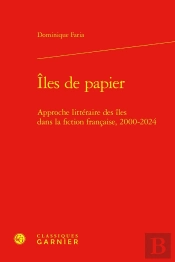Îles De Papier : Approche Littéraire Des Îles Dans La Fiction Française, 2000-2024